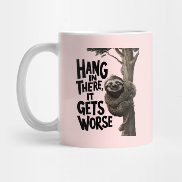 Hang In There It Gets Worse by YASSIN DESIGNER